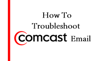 How to Troubleshoot Comcast Email Troubleshoot Comcast Email