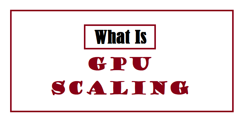 What is GPU Scaling