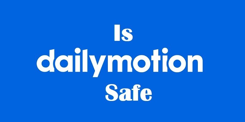 Is Dailymotion Safe