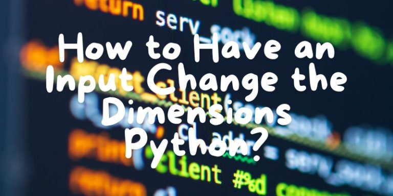 How to Have an Input Change the Dimensions Python?