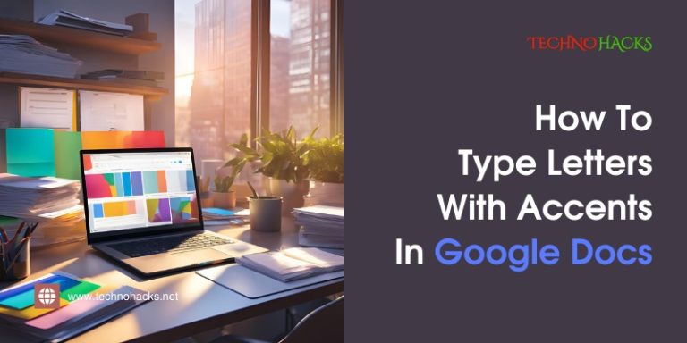 How To Type Letters With Accents In Google Docs: A Comprehensive Guide