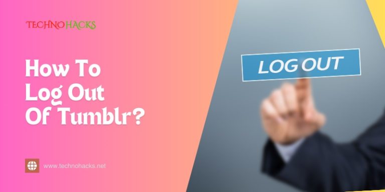 How To Log Out Of Tumblr? Quick & Secure Methods