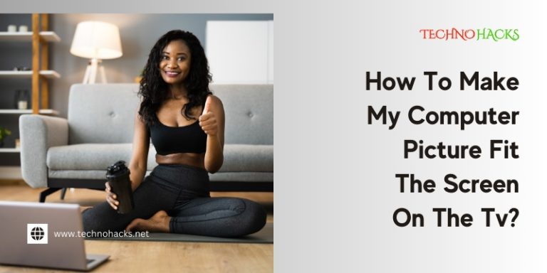 How To Make My Computer Picture Fit The Screen On The Tv?