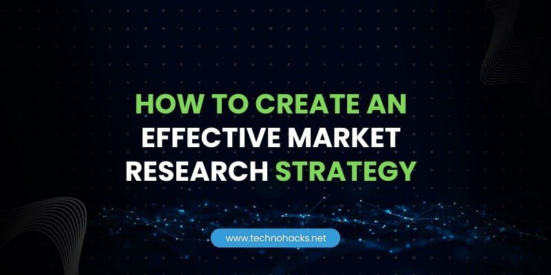 how to create an effective market research strategy