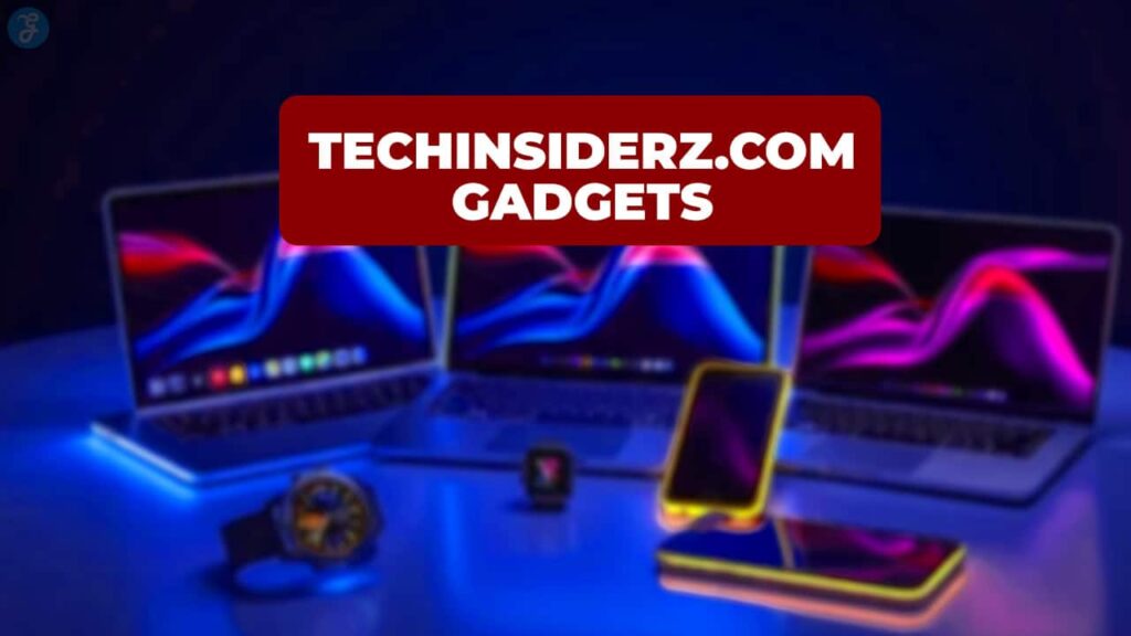 TechInsiderz Gadgets 2025: Top Picks, Trends & Expert Reviews