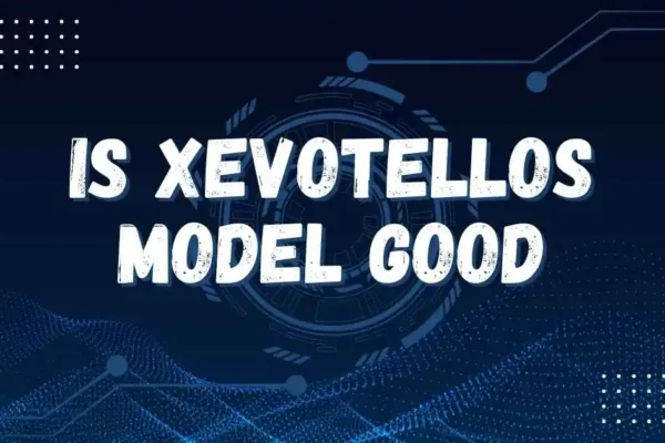 Is the Xevotellos Model Good? Expert Verdict & Complete Breakdown