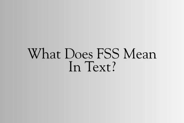 What Does FSS Mean in Text