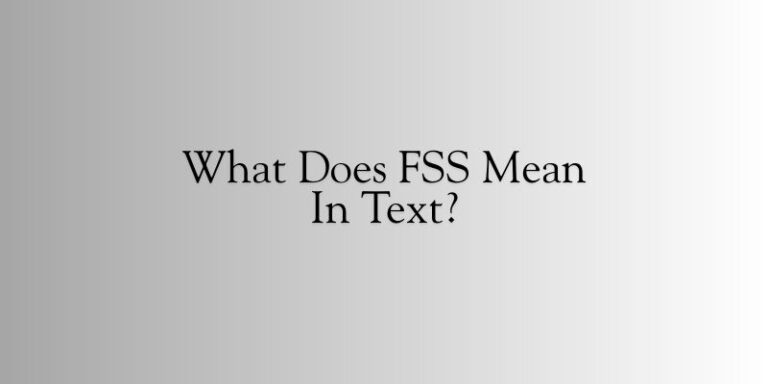 What Does FSS Mean in Text?
