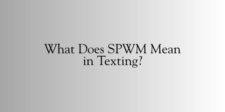 What Does SPWM Mean in Texting?