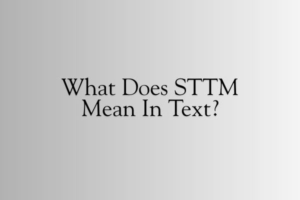 What Does STTM Mean In Text